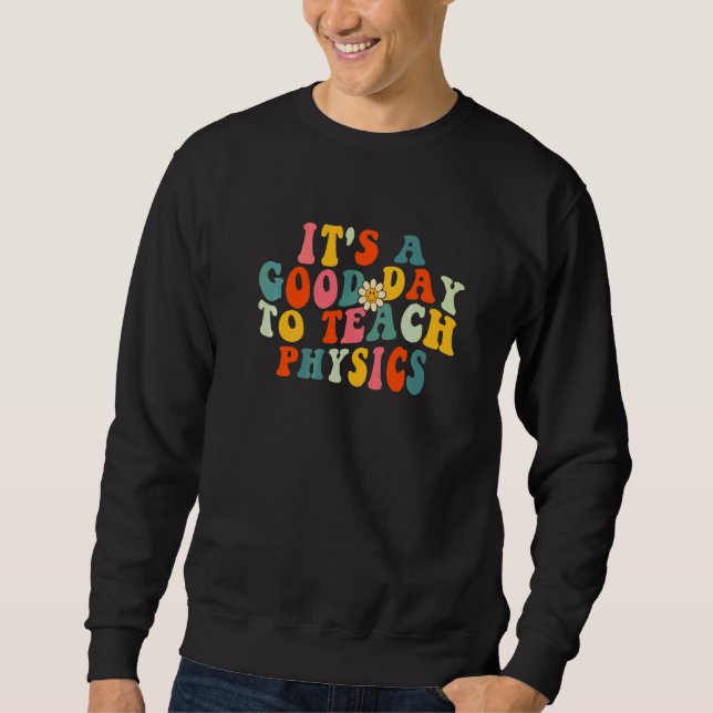 It's A Good Day To Teach Physics Teacher School Wo Sweatshirt (Front)