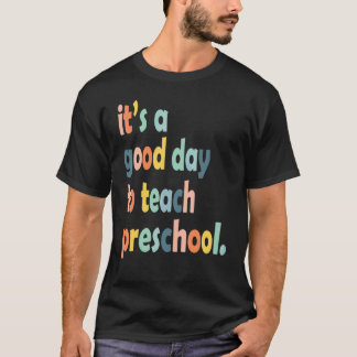 It's A Good Day To Teach Preschool Teacher T-Shirt