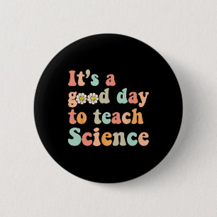 Its A Good Day To Teach Science Earth Funny Scienc 2 Inch Round Button