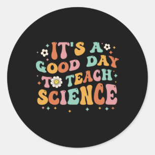 Its A Good Day To Teach Science Earth Funny Scienc Classic Round Sticker