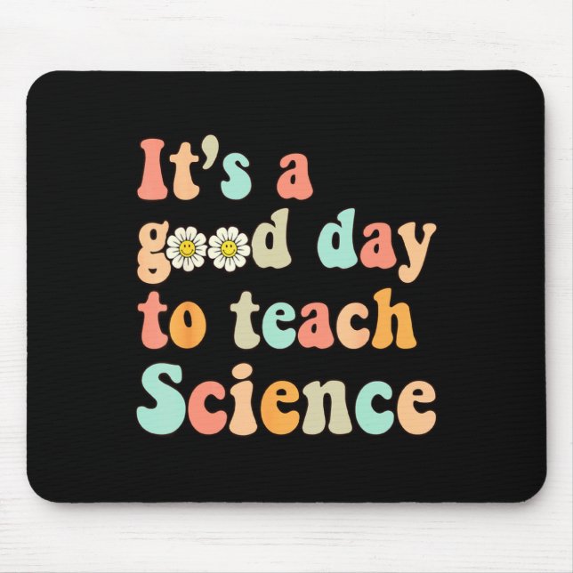 Its A Good Day To Teach Science Earth Funny Scienc Mouse Pad (Front)