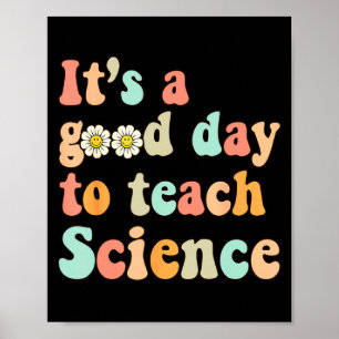 Its A Good Day To Teach Science Earth Funny Scienc Poster