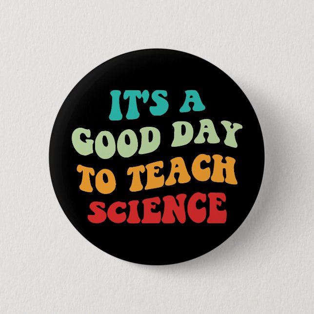 It's A Good Day To Teach Science I 2 Inch Round Button (Front)