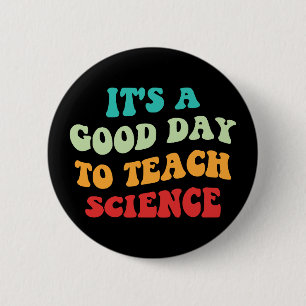 It's A Good Day To Teach Science I 2 Inch Round Button