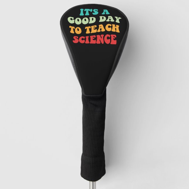 It's A Good Day To Teach Science I Golf Head Cover (Front)