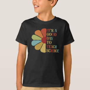 It's A Good Day To Teach Science. T-Shirt