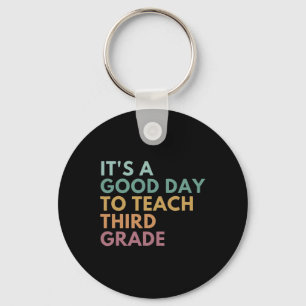 Its A Good Day To Teach Third Grade Teacher Third  Keychain