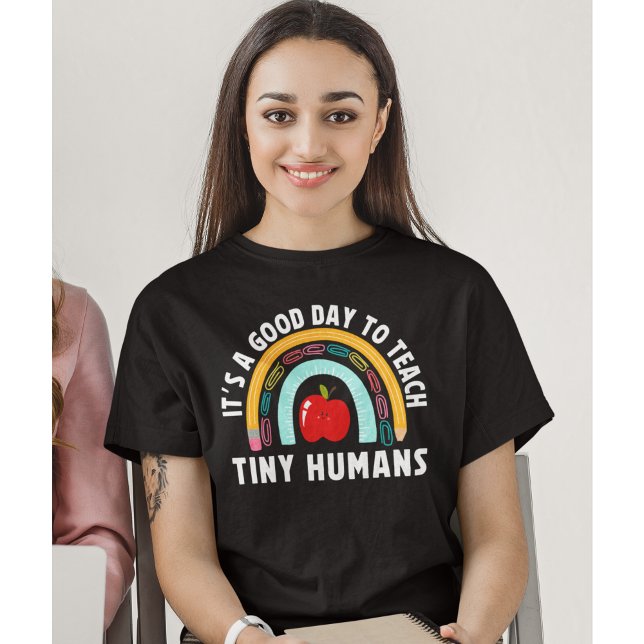 It's a Good Day to Teach Tinny Humans Cute Teacher T-Shirt (Creator Uploaded)