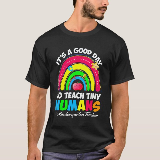 It's a Good Day to Teach Tiny Humans Kindergarten  T-Shirt (Front)