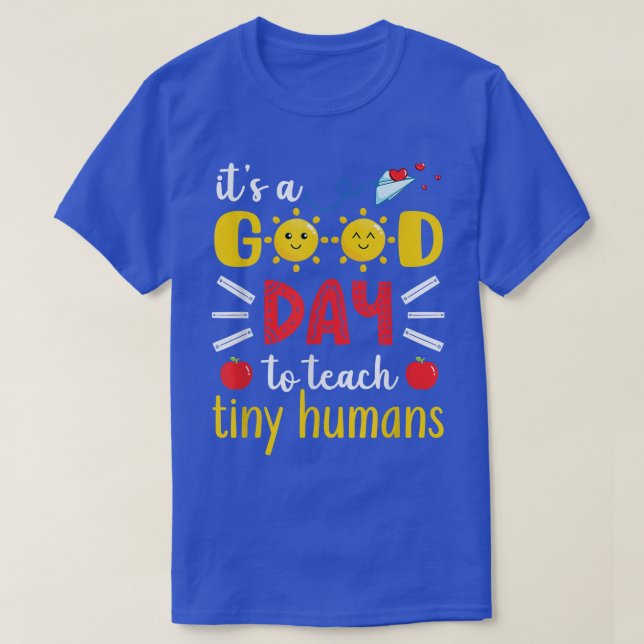 It's A Good Day To Teach Tiny Humans Kindergarten  T-Shirt (Design Front)