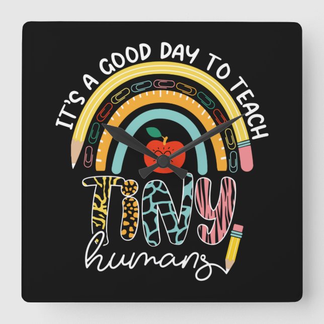 It's A Good Day To Teach Tiny Humans, No 2/2 Square Wall Clock (Front)