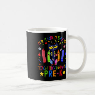 It's A Good Day To Teach Tiny Humans Pre-k Cat Tea Coffee Mug