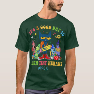 Its A Good Day To Teach Tiny Humans PreK Cat Teach T-Shirt