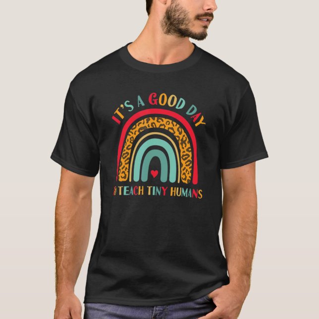 It's A Good Day To Teach Tiny Humans Rainbows Scho T-Shirt (Front)
