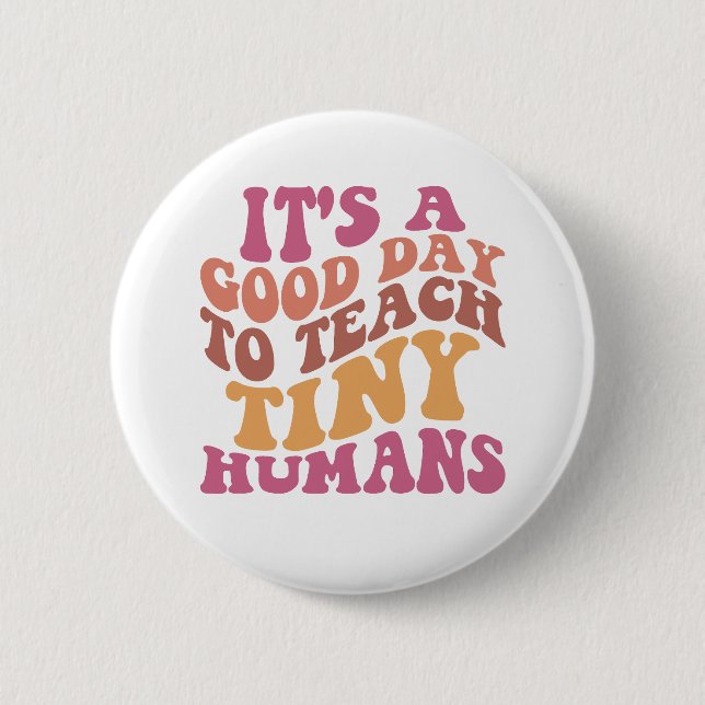 It's A Good Day To Teach Tiny Humans Retro Teacher 2 Inch Round Button (Front)
