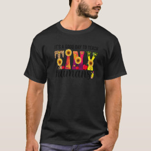 Its a Good Day to Teach Tiny Humans Teacher Kinder T-Shirt
