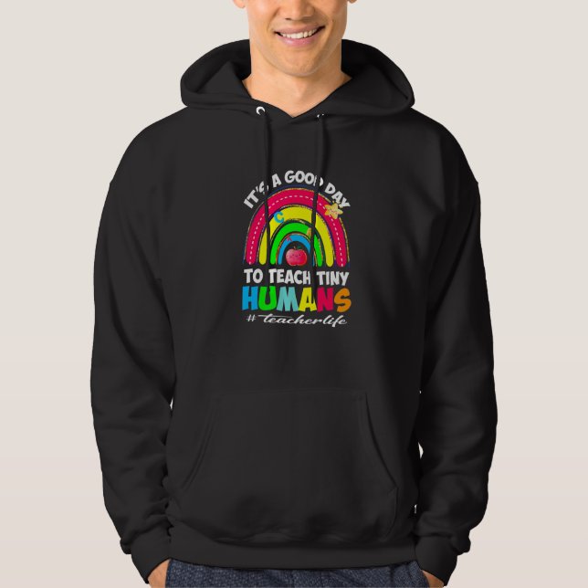 It's a Good Day to Teach Tiny Humans Teacher life  Hoodie (Front)