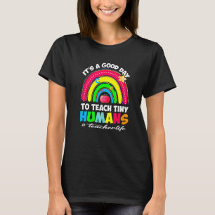 It's a Good Day to Teach Tiny Humans Teacher life  T-Shirt
