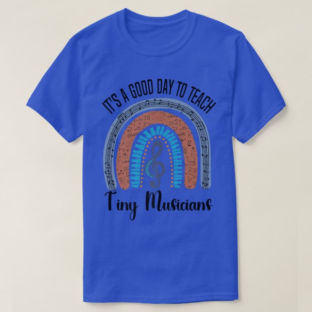 Its A Good Day To Teach Tiny Musicians Music Teach T-Shirt (Design Front)