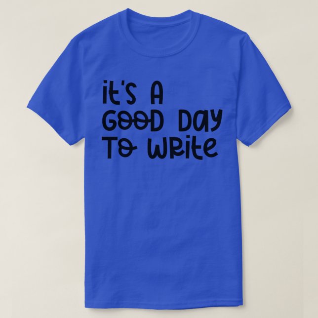 Its A Good Day To Write 5 T-Shirt (Design Front)
