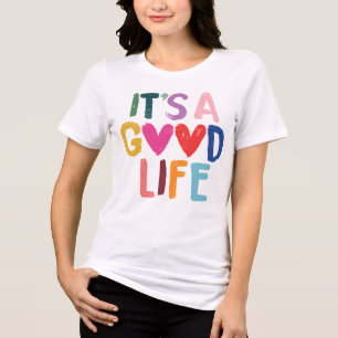 It's A Good Life Colourful Tri-Blend Shirt