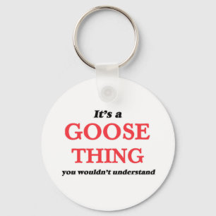It's a Goose thing, you wouldn't understand Keychain