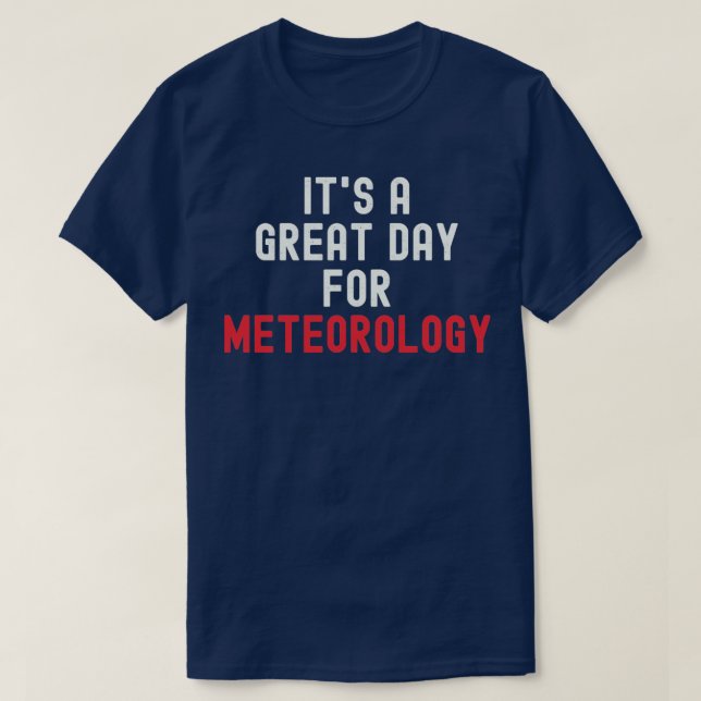 Its a Great Day for Meteorology1  T-Shirt (Design Front)