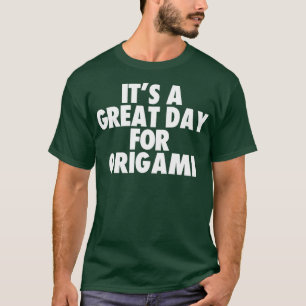 Its a Great Day for Origami1 T-Shirt