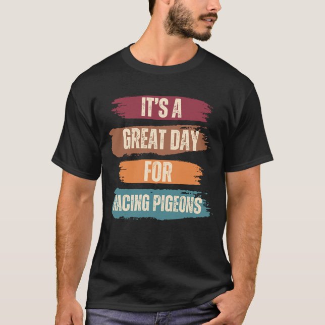 It's A Great Day For Racing Pigeons T-Shirt (Front)