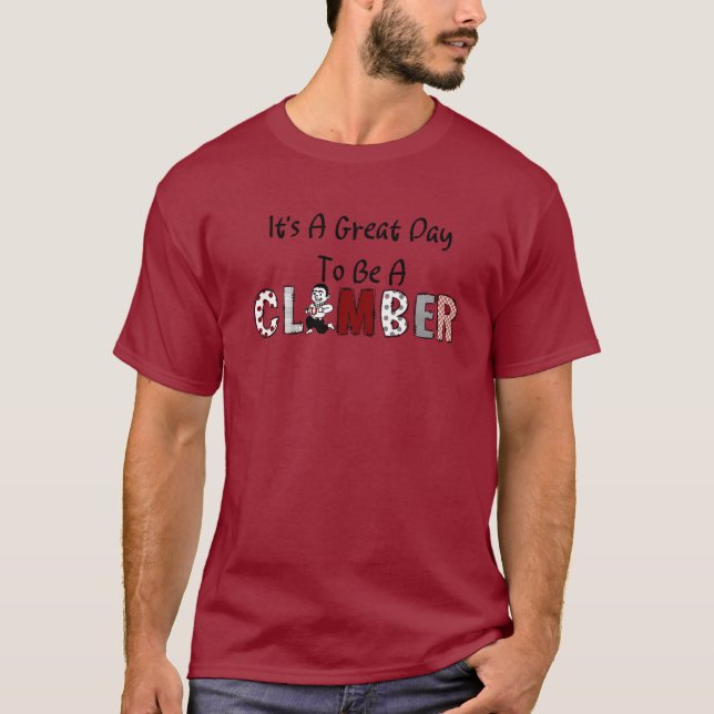 It's a Great Day To Be A Climber Tshirt (Front)