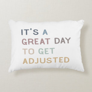 It's a great day to get adjusted, chiropractic,  accent pillow
