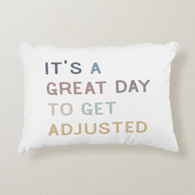 It's a great day to get adjusted, chiropractic,  accent pillow (Front)