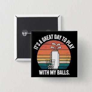 It's A Great Day To Play With My Balls Funny Golf  2 Inch Square Button