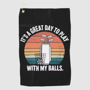 It's A Great Day To Play With My Balls Funny Golf  Golf Towel