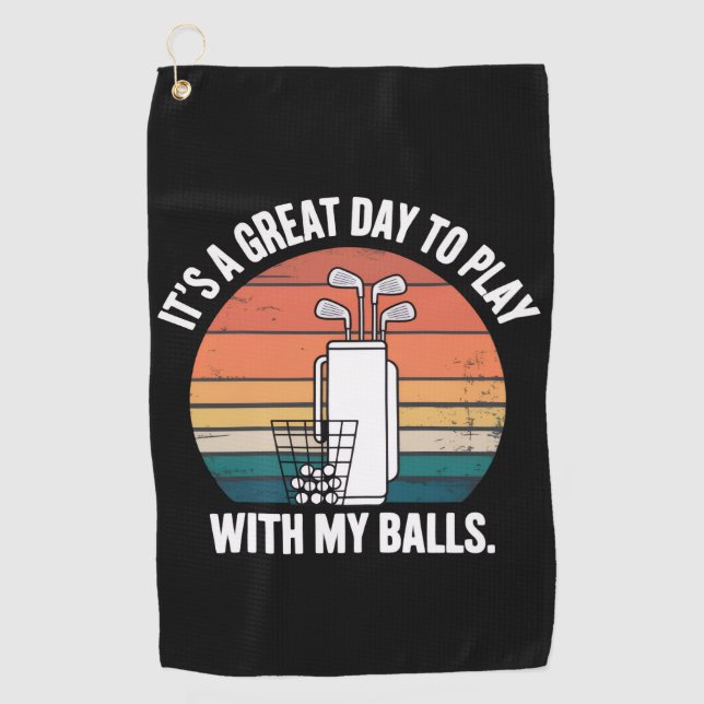 It's A Great Day To Play With My Balls Funny Golf  Golf Towel (Front)