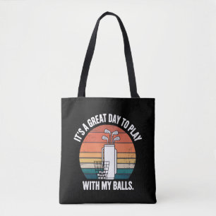 It's A Great Day To Play With My Balls Funny Golf Tote Bag