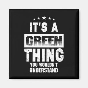 It's A Green Thing You Wouldn't Understand Funny F Magnet