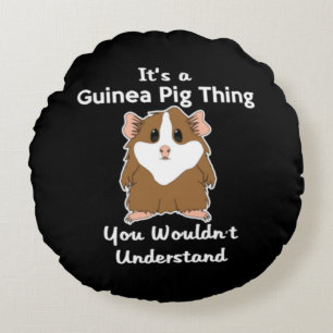 It's A Guinea Pig Thing You Round Pillow