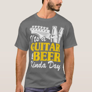 It's A Guitar & Beer Kinda Day Guitars Lovers Joke T-Shirt