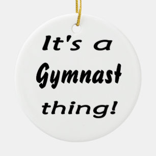 It's a gymnast thing! ceramic ornament