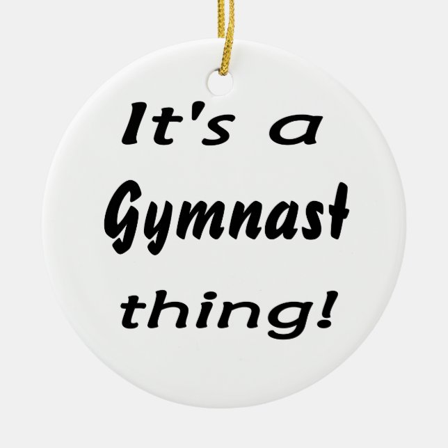 It's a gymnast thing! ceramic ornament (Front)