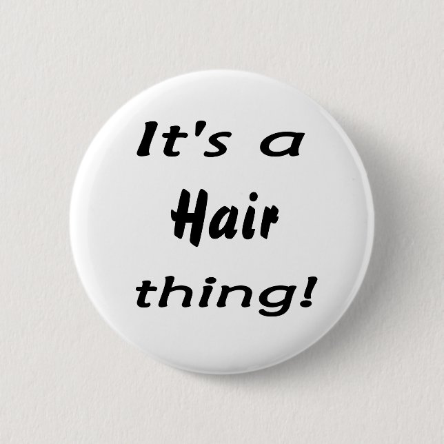 It's a hair thing! 2 inch round button (Front)