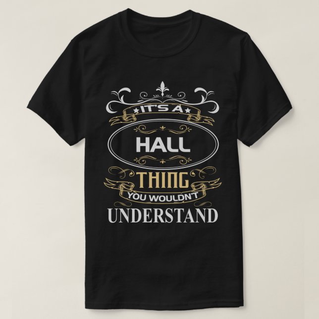 It's A Hall Thing You Wouldn't Understand T-Shirt (Design Front)
