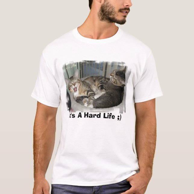 It's A Hard Life ;) T-Shirt (Front)