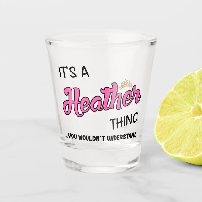 It's a Heather thing you wouldn't understand Shot Glass (Front)