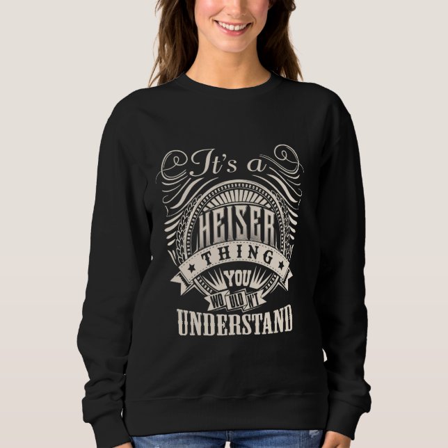 It's A HEISER Thing You Wouldn't Understand HEISER Sweatshirt (Front)