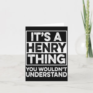 It's A Henry Thing You Wouldn't Understand Henry C Card