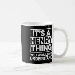 It's A Henry Thing You Wouldn't Understand Henry C Coffee Mug