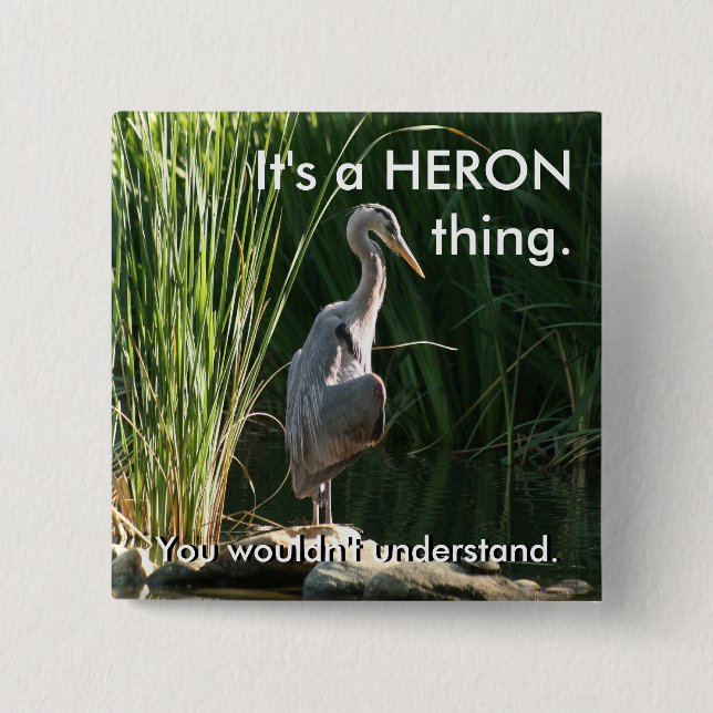 It's a Heron Thing 2 Inch Square Button (Front)
