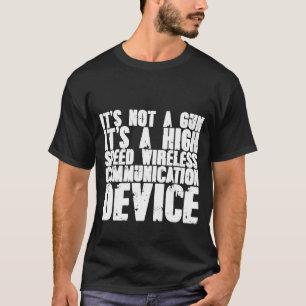 It's A High Speed Wireless Communication Device T-Shirt